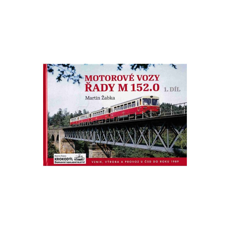 Motorové vozy řady M 152.0 1.díl - vznik, výroba a provoz u ČSD do roku 1989 (Československá železniční vozidla)