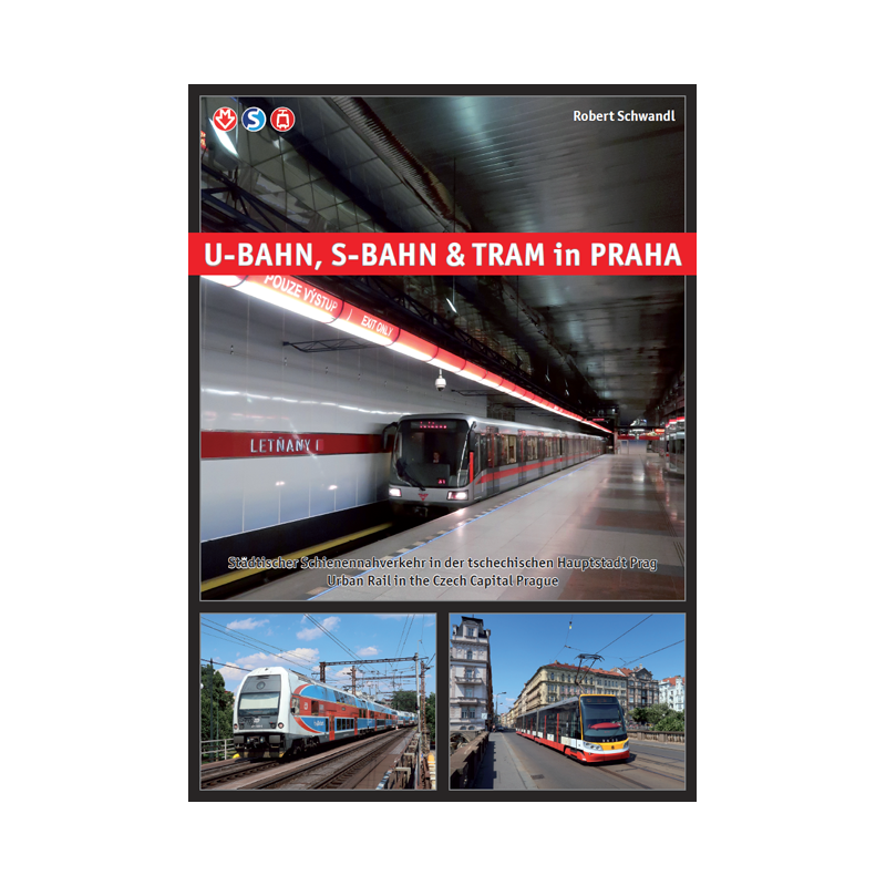 U-BAHN, S-BAHN & TRAM IN PRAHA Städtischer Schienennahverkehr in der tschechischen Hauptstadt Prag