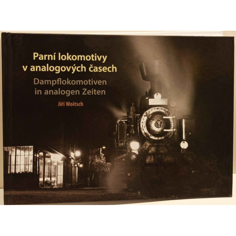 Parní lokomotivy v analogových časech/ Dampflokomotiven in analogen Zeiten - Jiří Woitsch (fotokniha)