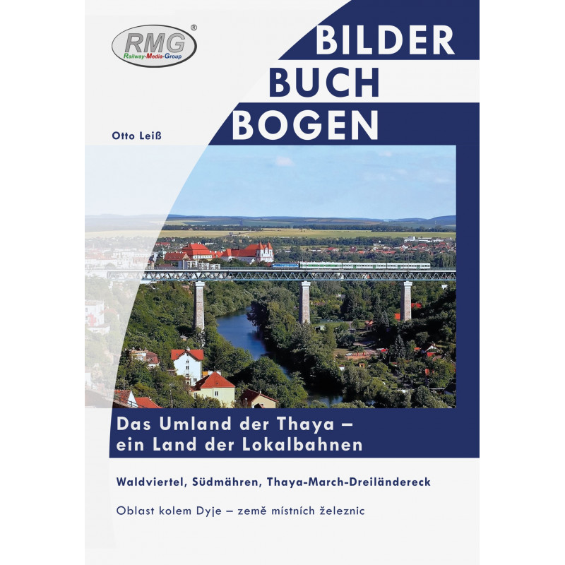 Das Umland der Thaya - ein Land der Lokalbahnen (Waldviertel , Sudmahren, Thaya-March-Dreilandereck),