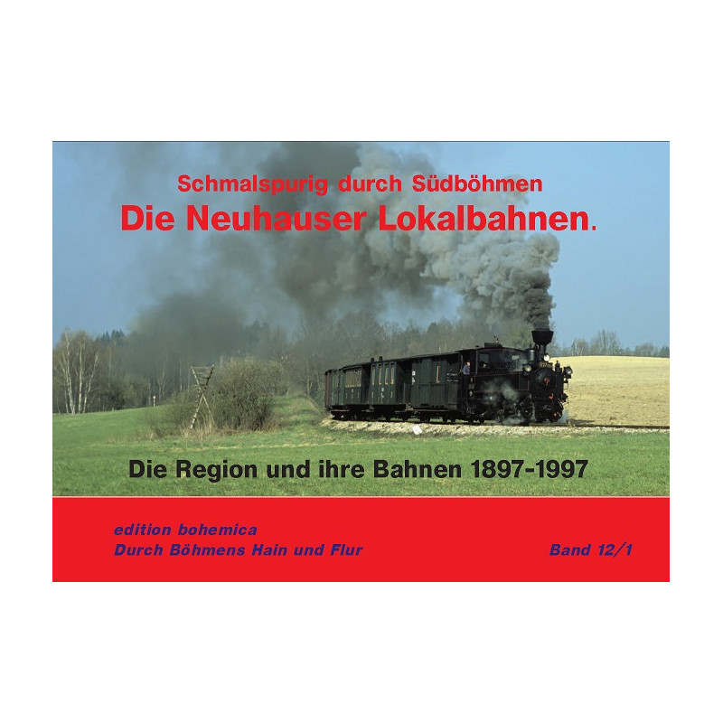Die Neuhauser Lokalbahnen - Narrow Gauge Through South Bohemia Volume 12/1 (Photo book)