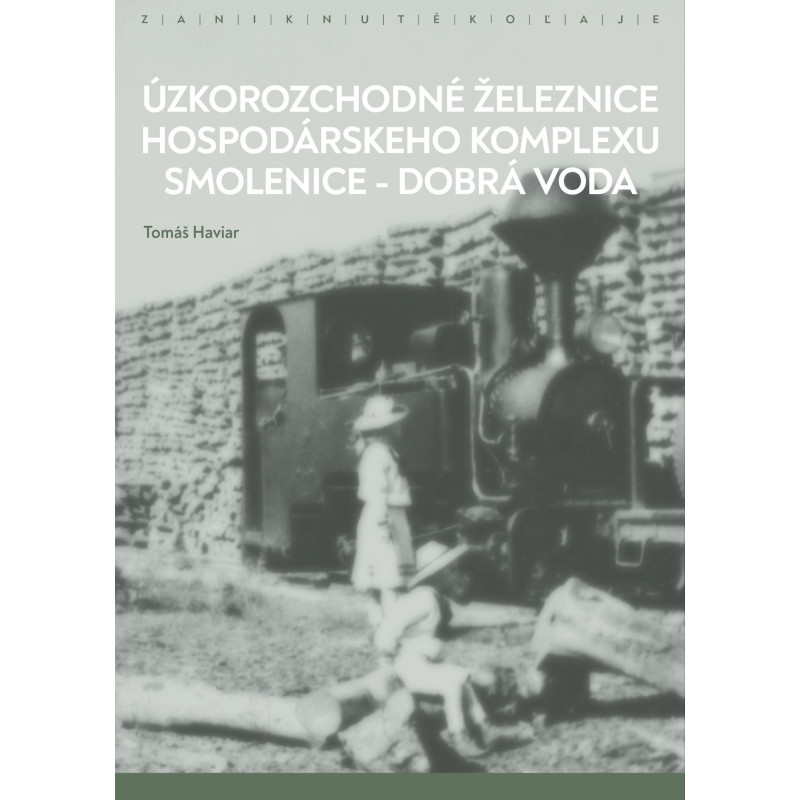 Úzkorozchodné železnice hospodářského komplexu Smolenice - Dobrá Voda (Tomáš Haviar)