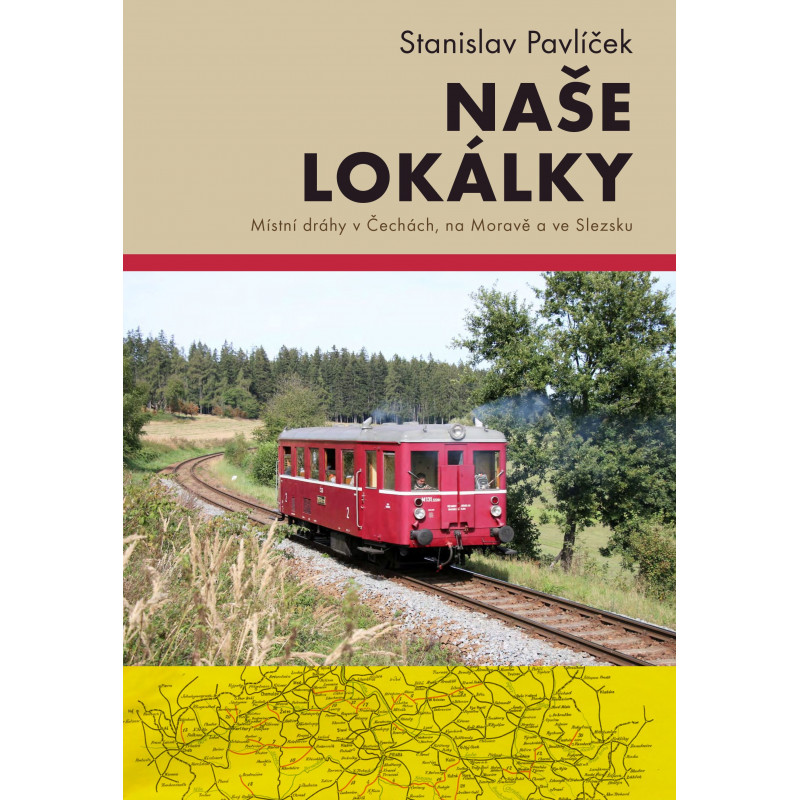 Naše lokálky - Místní dráhy v Čechách, na Moravě a ve Slezsku( druhé, doplněné vydání)